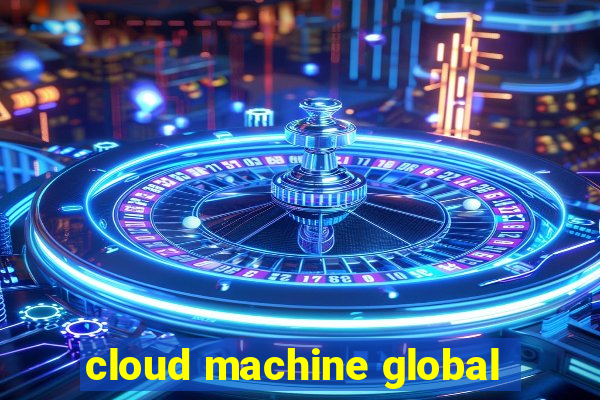 cloud machine global